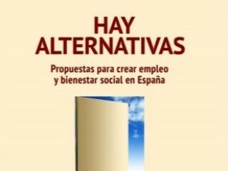 Hay Alternativas. Propuestas para crear empleo y bienestar social en España. Vicenç Navarro, Juan Torres López y Alberto Garzón Espinosa